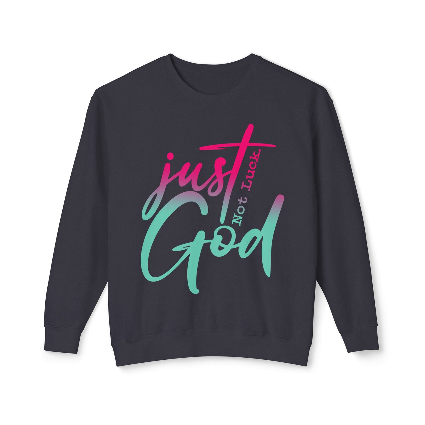 Just god not luck Unisex Lightweight Crewneck Sweatshirt